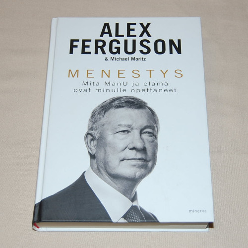 Alex Ferguson & Michael Moritz Menestys - Mitä ManU ja elämä ovat minulle opettaneet